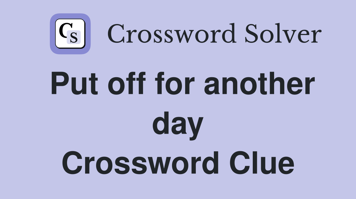 Solving the Mystery: 'Put Off For Another Day' Crossword Search